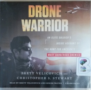 Drone Warrior written by Brett Velicovich and Christopher S. Stewart performed by Brett Velicovich and Roger Wayne on CD (Unabridged)